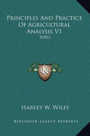 Cover of Principles and Practice of Agricultural Analysis V1