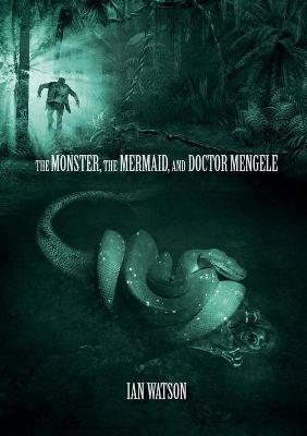 Book cover for The Monster, The Mermaid, And Doctor Mengele