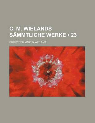 Book cover for C. M. Wielands Sammtliche Werke (23)