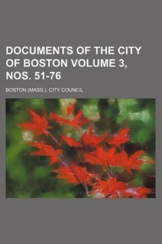 Cover of Documents of the City of Boston Volume 3, Nos. 51-76