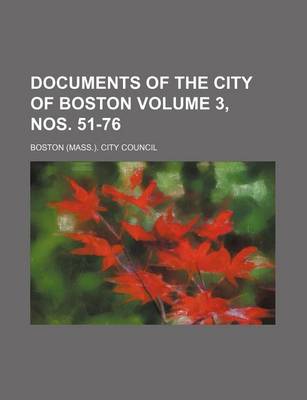 Book cover for Documents of the City of Boston Volume 3, Nos. 51-76