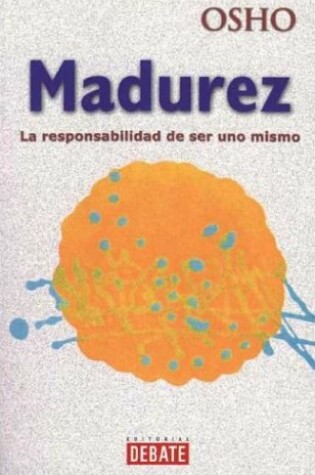 Cover of Madurez. La Responsabilidad de Ser Uno Mismo