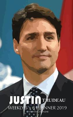 Book cover for Justin Trudeau Weekly 5 x 8 Planner 2019