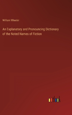 Book cover for An Explanatory and Pronouncing Dictionary of the Noted Names of Fiction