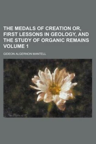 Cover of The Medals of Creation Or, First Lessons in Geology, and the Study of Organic Remains