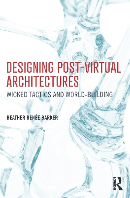 Book cover for Designing Post-Virtual Architectures