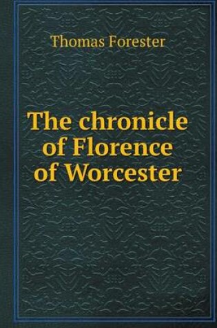 Cover of The chronicle of Florence of Worcester