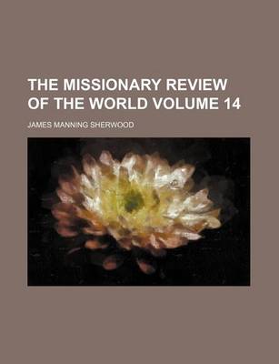 Book cover for The Missionary Review of the World Volume 14