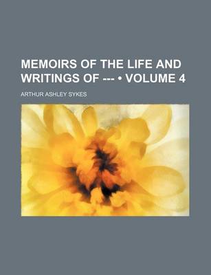 Book cover for Memoirs of the Life and Writings of --- (Volume 4)