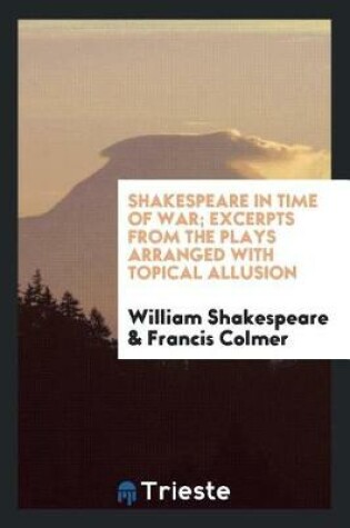 Cover of Shakespeare in Time of War; Excerpts from the Plays Arranged with Topical Allusion