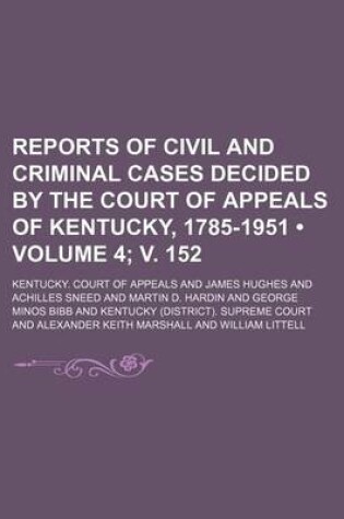 Cover of Reports of Civil and Criminal Cases Decided by the Court of Appeals of Kentucky, 1785-1951 (Volume 4; V. 152)