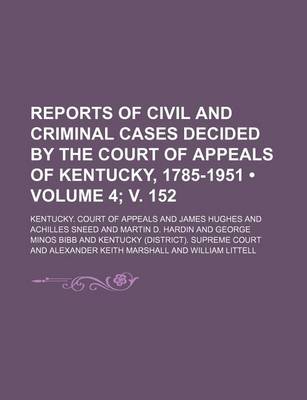 Book cover for Reports of Civil and Criminal Cases Decided by the Court of Appeals of Kentucky, 1785-1951 (Volume 4; V. 152)