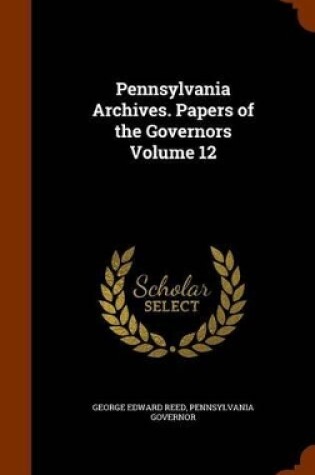 Cover of Pennsylvania Archives. Papers of the Governors Volume 12