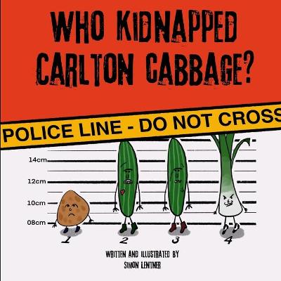 Book cover for Who Kidnapped Carlton Cabbage?