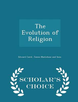 Book cover for The Evolution of Religion - Scholar's Choice Edition