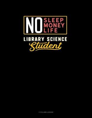 Cover of No Sleep. No Money. No Life. Library Science Student