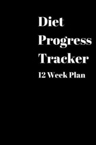 Cover of Diet Progress Tracker 12 Week Plan
