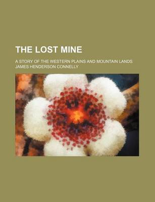 Book cover for The Lost Mine; A Story of the Western Plains and Mountain Lands