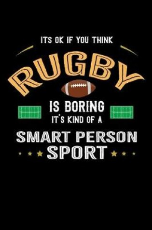 Cover of It's Okay If You Think Rugby Is Boring It's Kind Of A Smart Person Sport