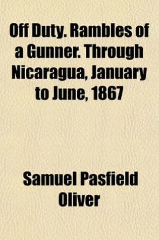 Cover of Off Duty. Rambles of a Gunner. Through Nicaragua, January to June, 1867