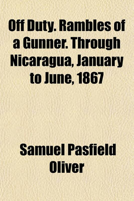 Book cover for Off Duty. Rambles of a Gunner. Through Nicaragua, January to June, 1867