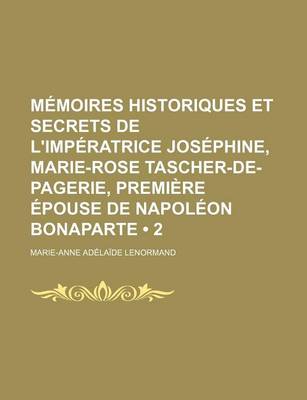 Book cover for Memoires Historiques Et Secrets de L'Imperatrice Josephine, Marie-Rose Tascher-de-Pagerie, Premiere Epouse de Napoleon Bonaparte (2)