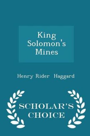 Cover of King Solomon's Mines - Scholar's Choice Edition