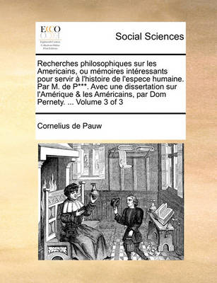 Book cover for Recherches Philosophiques Sur Les Americains, Ou Memoires Intressants Pour Servir L'Histoire de L'Espece Humaine. Par M. de P***. Avec Une Dissertation