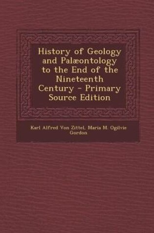 Cover of History of Geology and Palaeontology to the End of the Nineteenth Century - Primary Source Edition