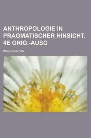 Cover of Anthropologie in Pragmatischer Hinsicht. 4e Orig.-Ausg