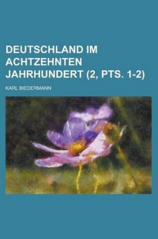 Cover of Deutschland Im Achtzehnten Jahrhundert (2, Pts. 1-2 )