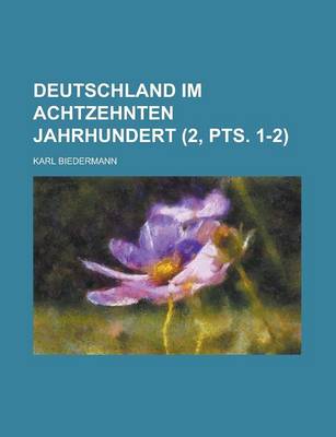 Book cover for Deutschland Im Achtzehnten Jahrhundert (2, Pts. 1-2 )