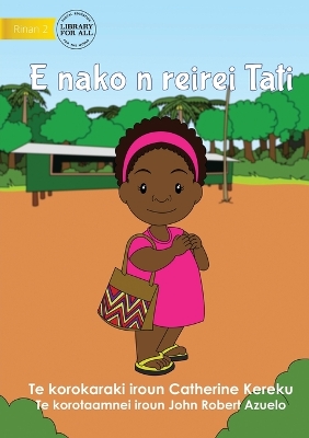 Book cover for Tati Goes to School - E nako n reirei Tati (Te Kiribati)