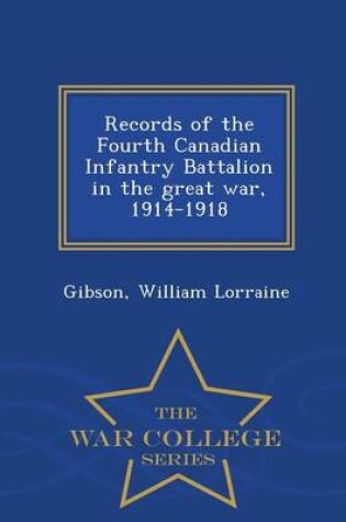 Cover of Records of the Fourth Canadian Infantry Battalion in the Great War, 1914-1918 - War College Series