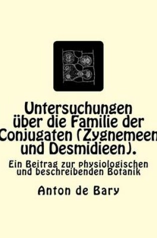 Cover of Untersuchungen uber die Familie der Conjugaten (Zygnemeen und Desmidieen).