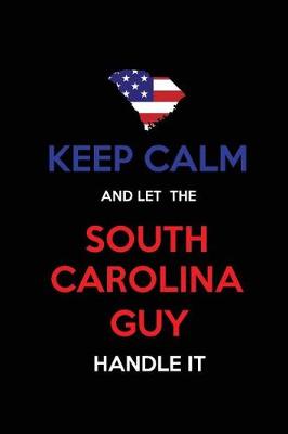Book cover for Keep Calm and Let the South Carolina Guy Handle It