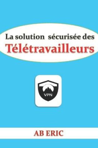 Cover of La solution sécurisée des Télétravailleurs