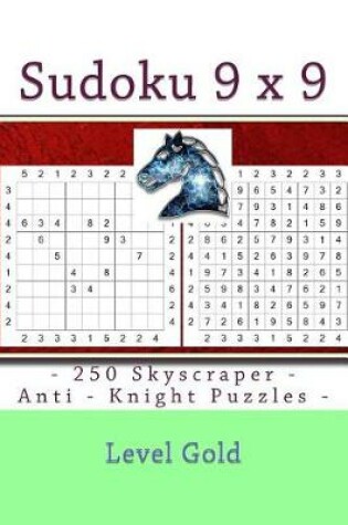 Cover of Sudoku 9 x 9 - 250 Skyscraper - Anti - Knight Puzzles - Level Gold