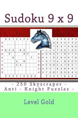 Book cover for Sudoku 9 x 9 - 250 Skyscraper - Anti - Knight Puzzles - Level Gold