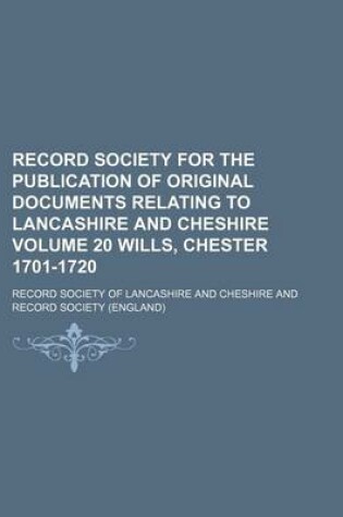 Cover of Record Society for the Publication of Original Documents Relating to Lancashire and Cheshire Volume 20 Wills, Chester 1701-1720