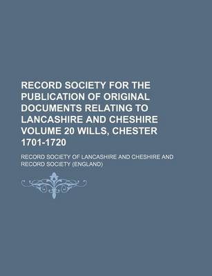 Book cover for Record Society for the Publication of Original Documents Relating to Lancashire and Cheshire Volume 20 Wills, Chester 1701-1720