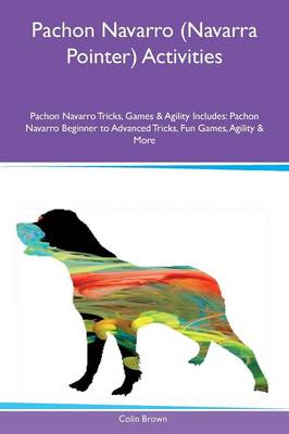 Book cover for Pachon Navarro (Navarra Pointer) Activities Pachon Navarro Tricks, Games & Agility Includes