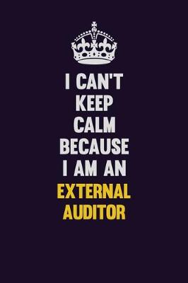 Book cover for I can't Keep Calm Because I Am An External Auditor