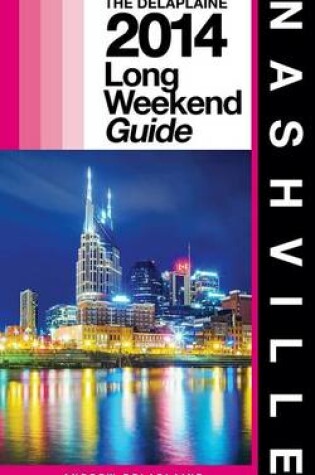 Cover of NASHVILLE - The Delaplaine 2014 Long Weekend Guide