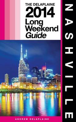 Cover of NASHVILLE - The Delaplaine 2014 Long Weekend Guide