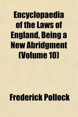 Book cover for Encyclopaedia of the Laws of England, Being a New Abridgment (Volume 10)