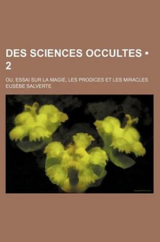 Cover of Des Sciences Occultes (2); Ou, Essai Sur La Magie, Les Prodices Et Les Miracles