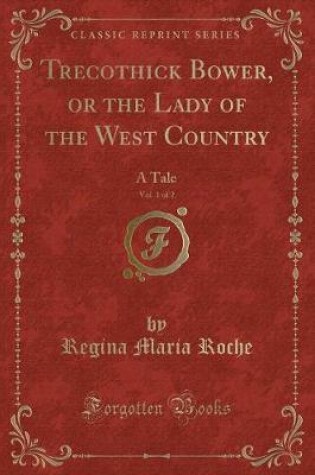 Cover of Trecothick Bower, or the Lady of the West Country, Vol. 1 of 2