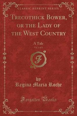 Book cover for Trecothick Bower, or the Lady of the West Country, Vol. 1 of 2