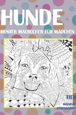 Cover of Muster Malbucher fur Madchen - Mandala Stressabbau - Tiere - Hunde